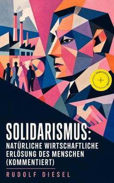 eBook: Solidarismus: Natürliche wirtschaftliche Erlösung des Menschen (Kommentiert)