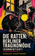 eBook: Die Ratten: Berliner Tragikomödie (Kommentiert)