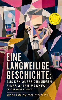 eBook: Eine langweilige Geschichte: Aus den Aufzeichnungen eines alten Mannes (Kommentiert)
