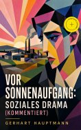 eBook: Vor Sonnenaufgang: Soziales Drama (Kommentiert)