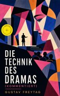 eBook: Die Technik des Dramas (Kommentiert)