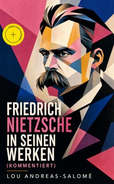 eBook: Friedrich Nietzsche in seinen Werken (Kommentiert)