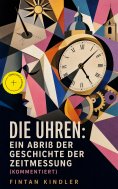 eBook: Die Uhren: Ein Abriß der Geschichte der Zeitmessung (Kommentiert)