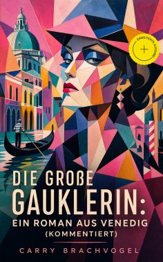 eBook: Die große Gauklerin: Ein Roman aus Venedig (Kommentiert)