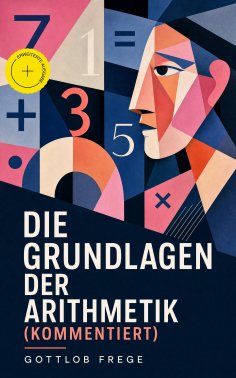 eBook: Die Grundlagen der Arithmetik (Kommentiert)