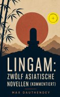 eBook: Lingam: Zwölf asiatische Novellen (Kommentiert)