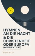 eBook: Hymnen an die Nacht & Die Christenheit oder Europa (Kommentiert)