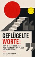 eBook: Geflügelte Worte: Der Citatenschatz des deutschen Volkes (Kommentiert)