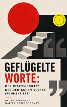 eBook: Geflügelte Worte: Der Citatenschatz des deutschen Volkes (Kommentiert)