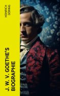 eBook: J. W. v. Goethe's Biographie
