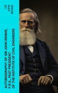 eBook: Autobiography of Sir John Rennie, F.R.S., Past President of the Institute of Civil Engineers