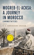 eBook: Mogreb-el-Acksa: A Journey in Morocco (Annotated)