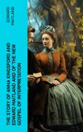 eBook: The Story of Anna Kingsford and Edward Maitland and of the new Gospel of Interpretation