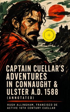 ebook: Captain Cuellar's Adventures in Connaught & Ulster A.D. 1588 (Annotated)