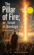 eBook: The Pillar of Fire; or, Israel in Bondage (Annotated)