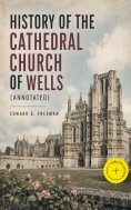 ebook: History of the Cathedral Church of Wells (Annotated)