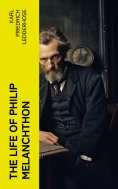 eBook: The Life of Philip Melanchthon