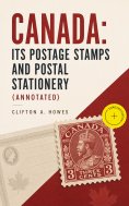 ebook: Canada: Its Postage Stamps and Postal Stationery (Annotated)