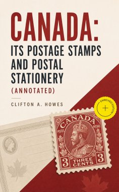 ebook: Canada: Its Postage Stamps and Postal Stationery (Annotated)