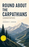 eBook: Round About the Carpathians (Annotated)