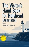eBook: The Visitor's Hand-Book for Holyhead (Annotated)