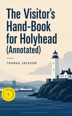 eBook: The Visitor's Hand-Book for Holyhead (Annotated)