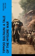 eBook: Tippoo Sultaun: A tale of the Mysore war
