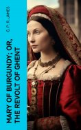eBook: Mary of Burgundy; or, The Revolt of Ghent