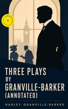 eBook: Three Plays by Granville-Barker (Annotated)