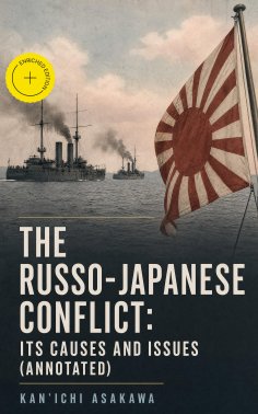 eBook: The Russo-Japanese Conflict: Its Causes and Issues (Annotated)