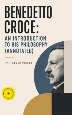 eBook: Benedetto Croce: An Introduction to His Philosophy (Annotated)