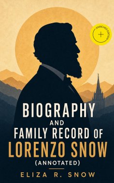 eBook: Biography and Family Record of Lorenzo Snow (Annotated)