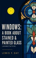 ebook: Windows: A Book About Stained & Painted Glass (Annotated)