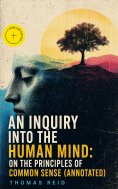 ebook: An Inquiry into the Human Mind: On the Principles of Common Sense (Annotated)