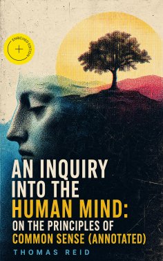 ebook: An Inquiry into the Human Mind: On the Principles of Common Sense (Annotated)