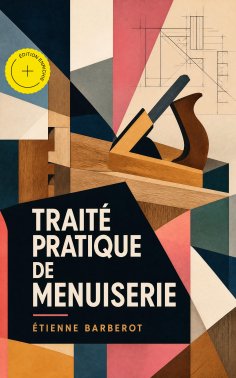 eBook: Traité pratique de menuiserie (Annoté)