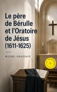 eBook: Le père de Bérulle et l'Oratoire de Jésus (1611-1625) (Annoté)