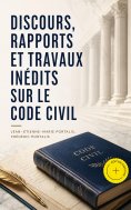 ebook: Discours, rapports et travaux inédits sur le Code civil (Annoté)