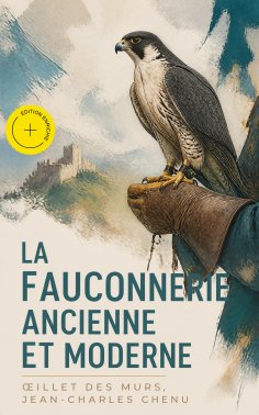 ebook: La fauconnerie ancienne et moderne (Annoté)
