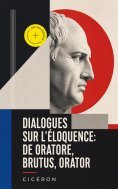ebook: Dialogues sur l'éloquence: De oratore, Brutus, Orator (Annoté)