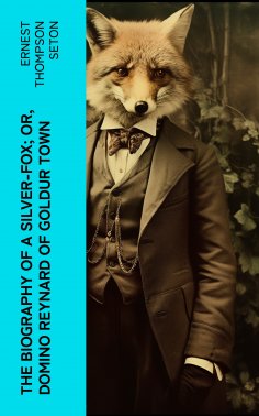 ebook: The Biography of a Silver-Fox; or, Domino Reynard of Goldur Town