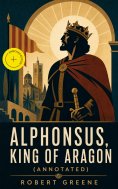 ebook: Alphonsus, King of Aragon (Annotated)