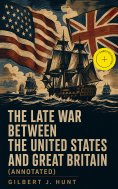 ebook: The Late War Between the United States and Great Britain (Annotated)