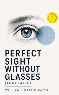 ebook: Perfect Sight Without Glasses (Annotated)