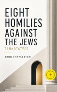 ebook: Eight Homilies Against the Jews (Annotated)