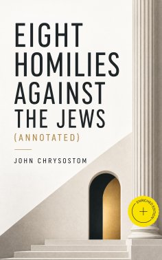 ebook: Eight Homilies Against the Jews (Annotated)