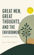 ebook: Great Men, Great Thoughts, and The Environment (Annotated)