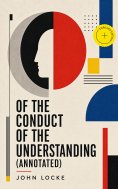 ebook: Of the Conduct of the Understanding (Annotated)