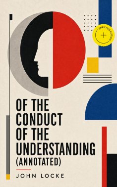 ebook: Of the Conduct of the Understanding (Annotated)