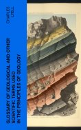 ebook: Glossary of Geological and Other Scientific Terms Used in the Principles of Geology